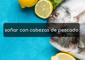 soñar con cabezas de pescado